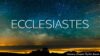 Ecclesiastes 1-2 – Come Hear The Preacher